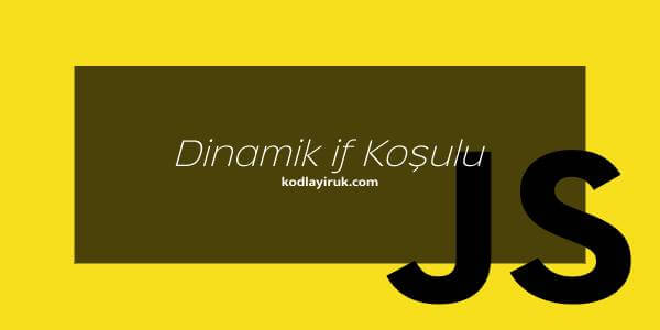 Javascript Dinamik if Koşulu Oluşturma